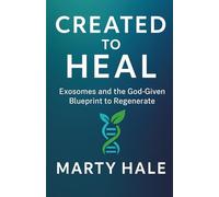 CREATED TO HEAL: Exosomes and the God-Given Blueprint to Regenerate (YOKED Fitness Series)