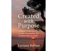 Created with purpose: A journey to discover why we exist, love ourselves and reconnect with our Creator