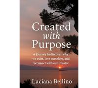 Created with purpose: A journey to discover why we exist, love ourselves and reconnect with our Creator