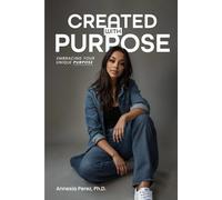 CREATED WITH PURPOSE: Embracing Your Unique Purpose