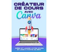 Créateur de cours avec Canva: Créez et lancez votre cours en ligne à partir de zéro (Des stratégies plus intelligentes pour les entreprises modernes)