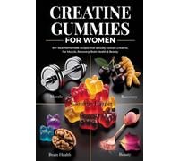 Creatine Gummies for Women: 60+ Real Homemade Recipes That Actually Contain Creatine For Muscle, Recovery, Brain Health & Beauty