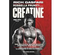 CREATINE. One Molecule Behind Muscle, Strength, and Recovery.: From the man who has lived through the modern history of sports supplementation (Smart Stack)