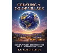 Creating a Co-op Village: How Real-World Co-op Businesses Build Wealth and Thriving Communities
