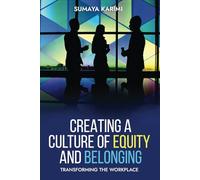 Creating a Culture of Equity and Belonging: Transforming the Workplace
