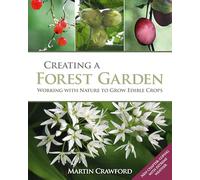 Creating a Forest Garden: Working with Nature to Grow Edible Crops