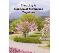 Creating A Garden Of Memories Together: Capturing Stories and Memories of a Loved One
