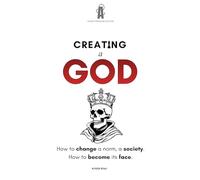 Creating a God: The Psychological Blueprint of Modi, Musk, and Hitler (The Architect of Influence: Decoding the Mechanics of Power)