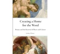 Creating a Home for the Word: Beauty and the Renewal of Heart and Culture