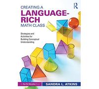Creating a Language-Rich Math Class: Strategies and Activities for Building Conceptual Understanding