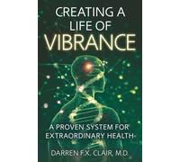 Creating a Life of Vibrance: A Proven System for Extraordinary Health