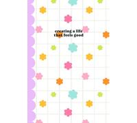 'Creating A Life That Feels Good' Weekly Planner | Week Over 2 Pages Diary for Productivity, Study & Planning: Aesthetic Undated Annual Agenda ... Setting, Task Management & Monthly To-Dos
