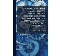 Creating a Network Model for the Integration of a Dynamic and Static Supervisory Control and Data Acquisition (SCADA) Test Environment
