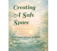 Creating A Safe Space: A Trauma-Informed Daily Life Journal