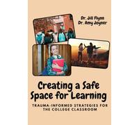 Creating a Safe Space for Learning: Trauma-informed Strategies for the College Classroom