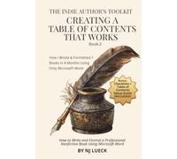 Creating a Table of Contents That Works Book 2: Create, Format, and Update Your Table of Contents in Seconds Using Microsoft Word (The Indie Author's Toolkit)