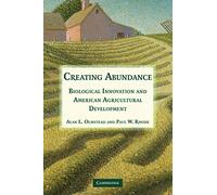 Creating Abundance: Biological Innovation and American Agricultural Development