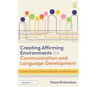 Creating Affirming Environments for Communication and Language Development: A Guide for Early Childhood Students and Practitioners
