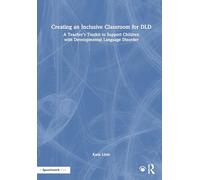 Creating an Inclusive Classroom for DLD: A Teacher's Toolkit to Support Children with Developmental Language Disorder