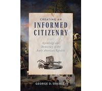 Creating an Informed Citizenry: Knowledge and Democracy in the Early American Republic (From Pamphlets to Podcasts: An Institute for Thomas Paine Studies)
