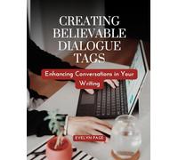 Creating Believable Dialogue Tags: Enhancing Conversations in Your Writing