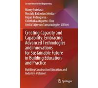 Creating Capacity and Capability: Embracing Advanced Technologies and Innovations for Sustainable Future in Building Education and Practice: Building ... 562 (Lecture Notes in Civil Engineering, 562)