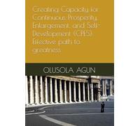 Creating Capacity for Continuous Prosperity, Enlargement, and Self-Development (CPES): Effective path to greatness