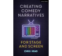 Creating Comedy Narratives for Stage and Screen