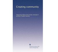 Creating community: Integrating elderly and severely mentally ill persons in public housing