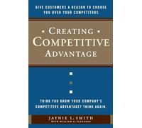 Creating Competitive Advantage: Give Customers a Reason to Choose You Over Your Competitors