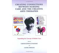 Creating Connections Between Nursing Care And The Creative Arts Therapies: Expanding The Concept Of Holistic Care (2005-04-30)