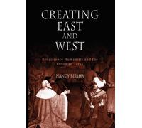 Creating East and West: Renaissance Humanists and the Ottoman Turks by Nancy Bisaha (2006-09-06)