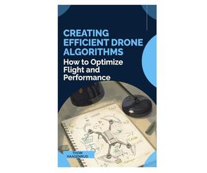 Creating Efficient Drone Algorithms: How to Optimize Flight and Performance