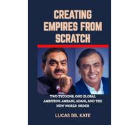 Creating Empires From Scratch: Two Tycoons, One Global Ambition: Ambani, Adani, And The New World Order