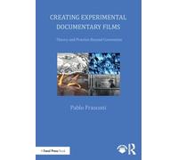 Creating Experimental Documentary Films: Theory and Practice Beyond Convention