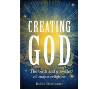Creating God: The Birth and Growth of Major Religions