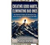 Creating good habits, eliminating bad ones: A Practical Strategy for Building Good Habits and Breaking Bad Ones