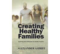 Creating Healthy Families: Exploring God's Blueprint for Healthy Families