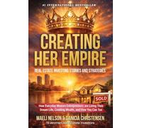 Creating Her Empire: Real Estate Investing Stories and Strategies, How Everyday Women Entrepreneurs Are Living Their Dream Life, Creating Wealth, and How You Can Too