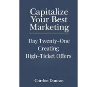 Creating High-Ticket Offers (Capitalize Your Best Marketing)