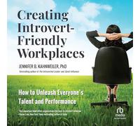 Creating Introvert-Friendly Workplaces: How to Unleash Everyone's Talent and Performance
