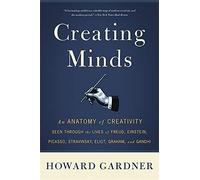 [(Creating Minds: An Anatomy of Creativity Seen Through the Lives of Freud, Einstein, Picasso, Stravinsky, Eliot, Graham, and Ghandi)] [Author: Howard E. Gardner] published on (December, 2011)