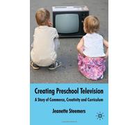 Creating Preschool Television: A Story of Commerce, Creativity and Curriculum by Jeanette Steemers (2010-03-01)