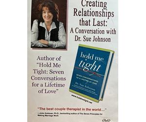 Creating Relationships That Last: A Conversation with Dr. Sue Johnson
