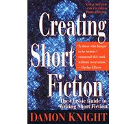Creating Short Fiction. The Classic Guide: The Classic Guide to Writing Short Fiction