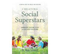 Creating Social Superstars: Commonsense Solutions to Help K-8 Kids Exceed Expectations: A Survival Guide for Families and Educators (K-12 Education: Creating Academic and Social Superstars)