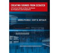 Creating Sounds from Scratch: A Practical Guide to Music Synthesis for Producers and Composers