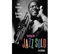 Creating the Jazz Solo: Louis Armstrong and Barbershop Harmony (American Made Music Series)
