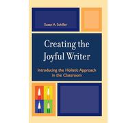 [Creating the Joyful Writer: Introducing the Holistic Approach in the Classroom] (By: Susan A. Schiller) [published: August, 2007]