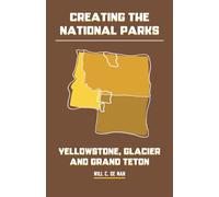 Creating the National Parks: Yellowstone, Glacier, and Grand Teton